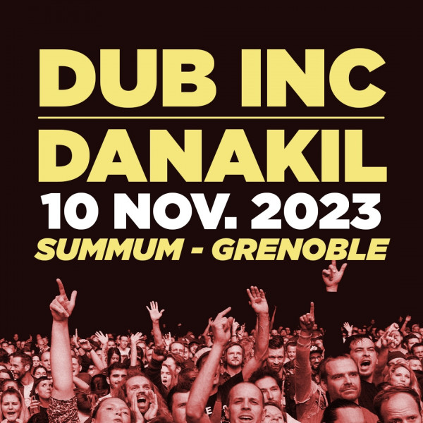 DUB INC + DANAKIL - LE SUMMUM - GRENOBLE - VEN. 10/11/2023 à 20H00