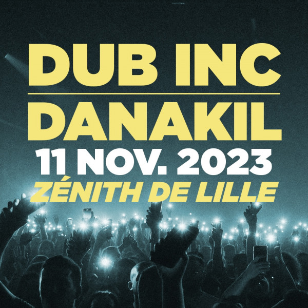 DUB INC + DANAKIL - ZENITH DE LILLE - SAM. 11/11/2023 à 20H00