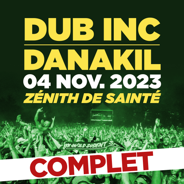 ***COMPLET*** DUB INC + DANAKIL - ZENITH DE SAINT-ETIENNE - SAM. 04/11/2023 à 20H00