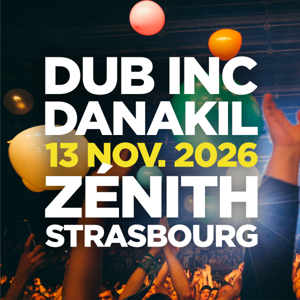 DUB INC + DANAKIL - ZENITH DE STRASBOURG - VEN. 13/11/2026 &agrave; 20H00