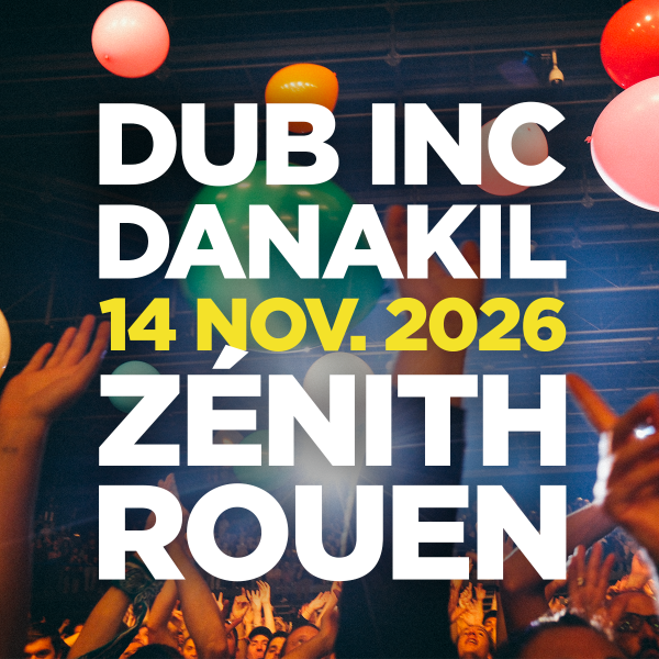 DUB INC + DANAKIL - ZENITH DE ROUEN - SAM. 14/11/2026 &agrave; 20H00