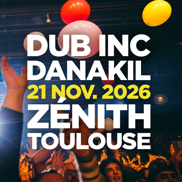 DUB INC + DANAKIL - ZENITH TOULOUSE METROPOLE - SAM. 21/11/2026 &agrave; 20H00
