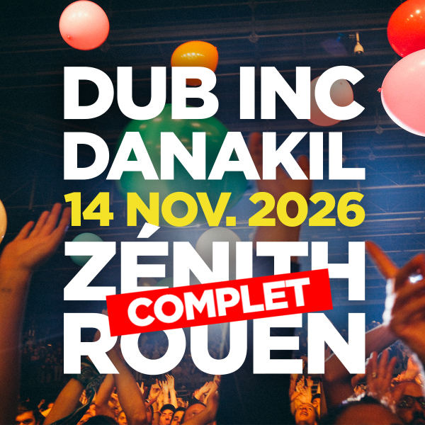 ***COMPLET*** DUB INC + DANAKIL - ZENITH DE ROUEN - SAM. 14/11/2026 &agrave; 20H00
